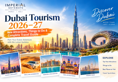 Dubai Tourism 2026–27: New Attractions, Things to Do & Complete Travel Guide